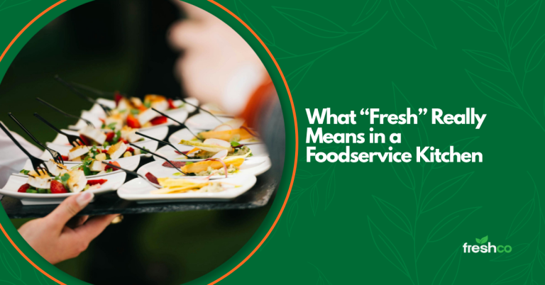 What “Fresh” Really Means in a Foodservice Kitchen