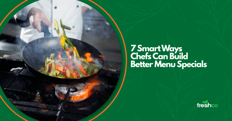 Fresh Produce Specials: 7 Smart Ways Chefs Can Build Better Menu Specials