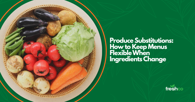 Produce Substitutions: How to Keep Menus Flexible When Ingredients Change